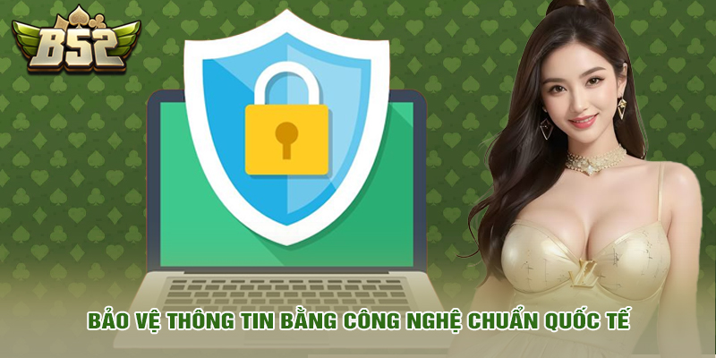 Bảo vệ thông tin bằng công nghệ chuẩn quốc tế