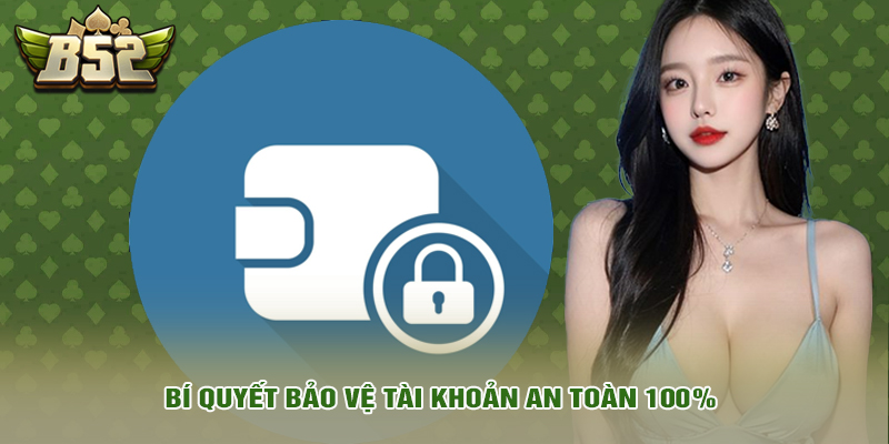 Bí quyết bảo vệ tài khoản an toàn 100%