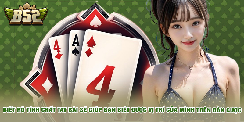 Mẹo Chơi Xì Dách Tối Thượng, Độc Nhất Khiến Nhà Cái Rối Trí 4 Biết rõ tính chất tay bài sẽ giúp bạn biết được vị trí của mình trên bàn cược