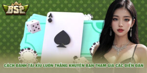 Cách đánh tài xỉu luôn thắng khuyên bạn tham gia các diễn đàn