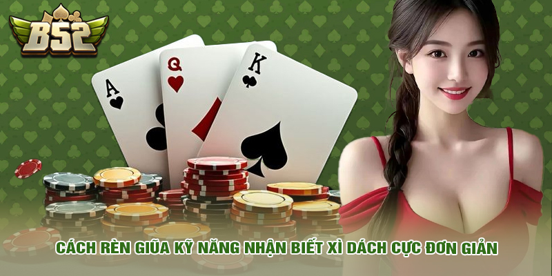 Cách Đếm Bài Xì Dách Chuẩn Cao Thủ Kỹ Thuật Cân Não Nhà Cái 6 Cách rèn giũa kỹ năng nhận biết xì dách cực đơn giản