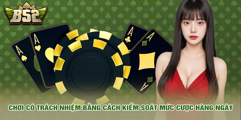 Chơi có trách nhiệm bằng cách kiểm soát mức cược hàng ngày