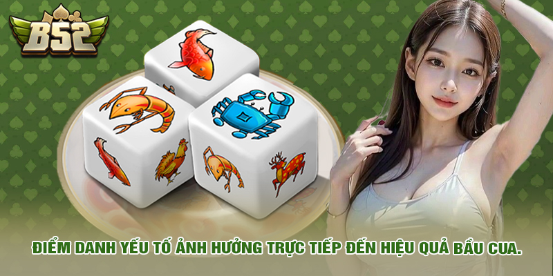 Điểm danh yếu tố ảnh hưởng trực tiếp đến hiệu quả bầu cua.