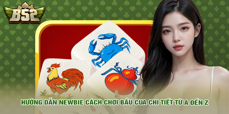 Mẹo Chơi Bầu Cua Đỉnh Cao Từ Cao Thủ Giúp Bạn Lật Kèo 2 Hướng dẫn newbie cách chơi bầu cua chi tiết từ A đến Z