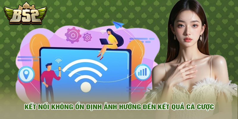 Miễn trừ trách nhiệm 5 Kết nối không ổn định ảnh hưởng đến kết quả cá cược