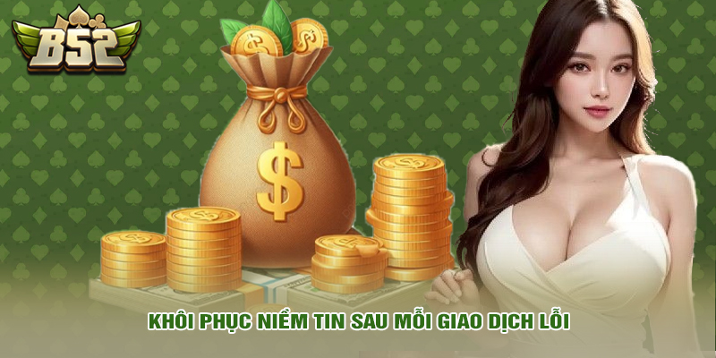 Rút tiền 6 Khôi phục niềm tin sau mỗi giao dịch lỗi