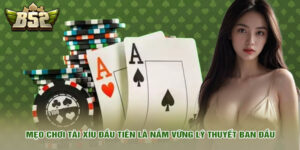 Mẹo chơi tài xỉu đầu tiên là nắm vững lý thuyết ban đầu