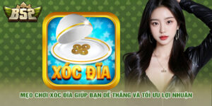 Mẹo chơi xóc đĩa giúp bạn dễ thắng và tối ưu lợi nhuận