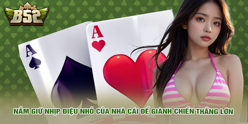 Mẹo Chơi Xì Dách Tối Thượng, Độc Nhất Khiến Nhà Cái Rối Trí 2 Nắm giữ nhịp điệu nhỏ của nhà cái là mẹo chơi xì dách