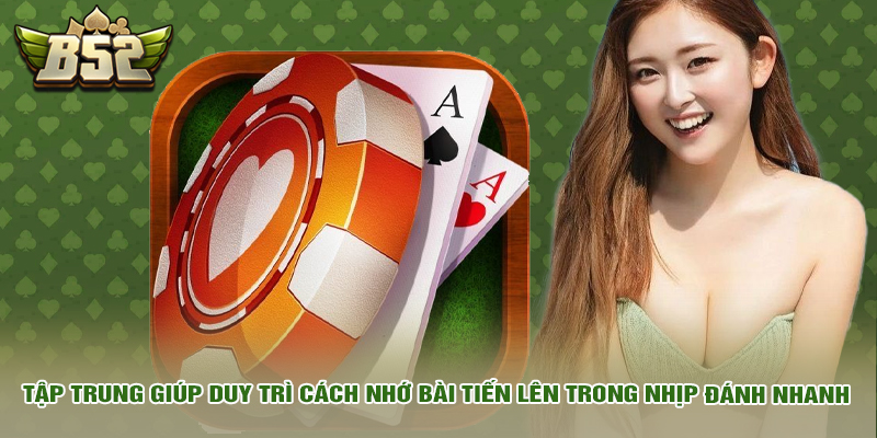 Cách Nhớ Bài Tiến Lên Hiệu Quả – Bí Quyết Tăng Tỷ Lệ Thắng 2 Tập trung giúp duy trì cách nhớ tiến lên trong nhịp đánh nhanh.