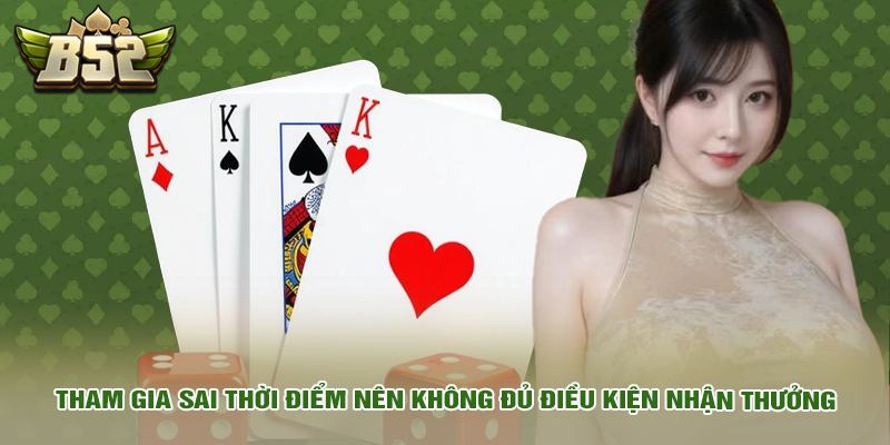 Tham gia sai thời điểm nên không đủ điều kiện nhận thưởng