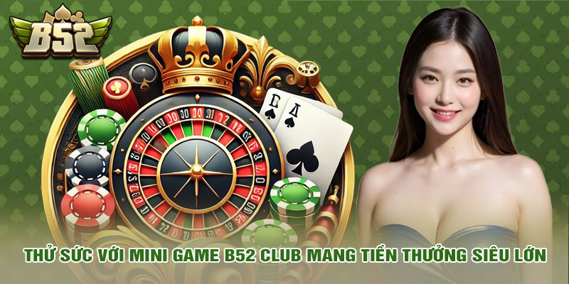 b52 club 13 Thử sức với mini game tại nền tảng mang tiền thưởng siêu lớn