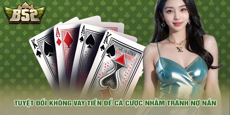 Tuyệt đối không vay tiền để cá cược nhằm tránh nợ nần